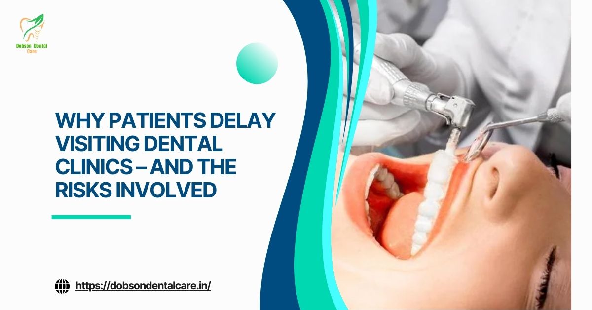 Read more about the article Why Patients Delay Visiting Dental Clinics – And the Risks Involved