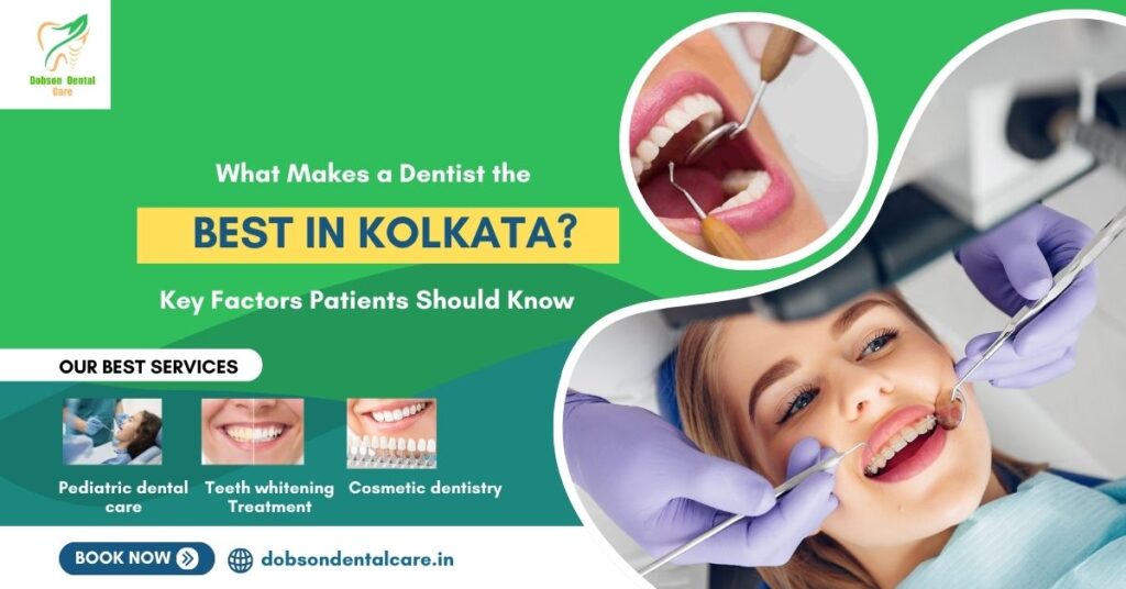 What Makes a Dentist the Best in Kolkata? Key Factors Patients Should Know
