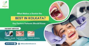 Read more about the article What Makes a Dentist the Best in Kolkata? Key Factors Patients Should Know