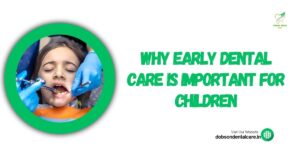 Read more about the article Why Early Dental Care is Important for Children
